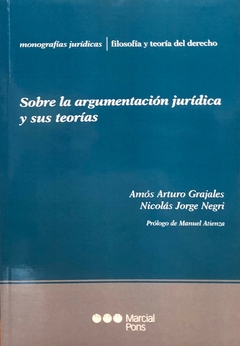 Sobre la argumentación jurídica y sus teorías Grajales, Amós Arturo; Negri, Nicolás Jorge