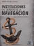 Instituciones del derecho de la navegacion AUTOR: Bengolea Zapata, Jorge