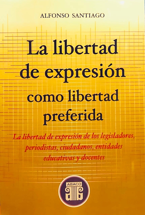 La libertad de expresión como libertad preferida SANTIAGO, ALFONSO: