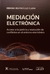 Mediación electrónica: acceso a la justicia y resolución de conflictos en el entorno electrónico / Bibiana Beatriz Luz Clara. -