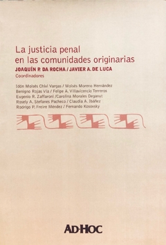 La justicia penal en las comunidades originarias. Coordinador/es: DA ROCHA, Joaquín P. - DE LUCA, Javier A. - comprar online
