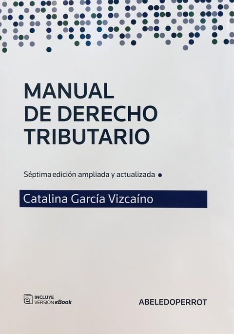 MANUAL DE DERECHO TRIBUTARIO Autora: CATALINA GARCÍA VIZCAÍNO