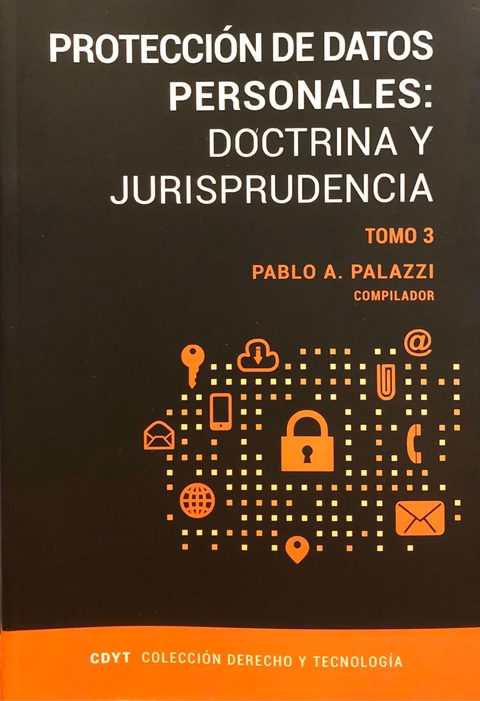 Protección de datos : doctrina y jurisprudencia TOMO 3 Pablo Andrés Palazzi.