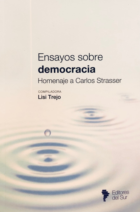 Ensayos sobre democracia. Homenaje a Carlos Strasser - Trejo, Lisi (Comp.)