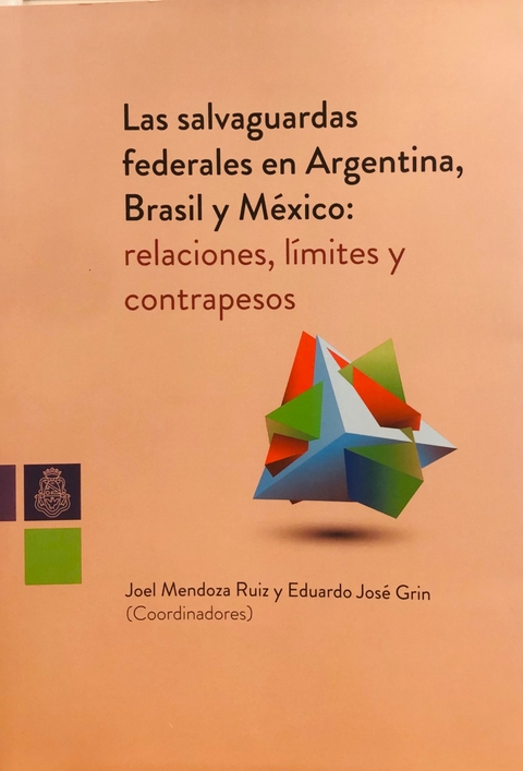 Las salvaguardas federales en Argentina, Brasil y México: relaciones, límites y contrapesos Coordinadores: Joel Mendoza Ruiz y Eduardo José Grin