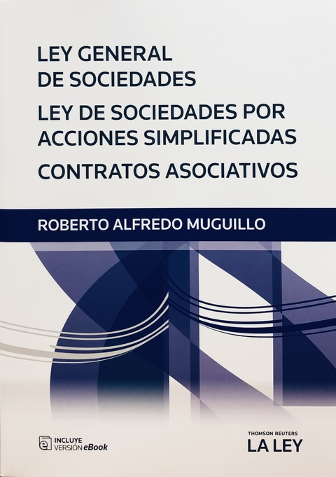 Ley General de Sociedades: Ley de Sociedades por Acciones Simplificadas: Contratos Asociativos Roberto Alfredo Muguillo.