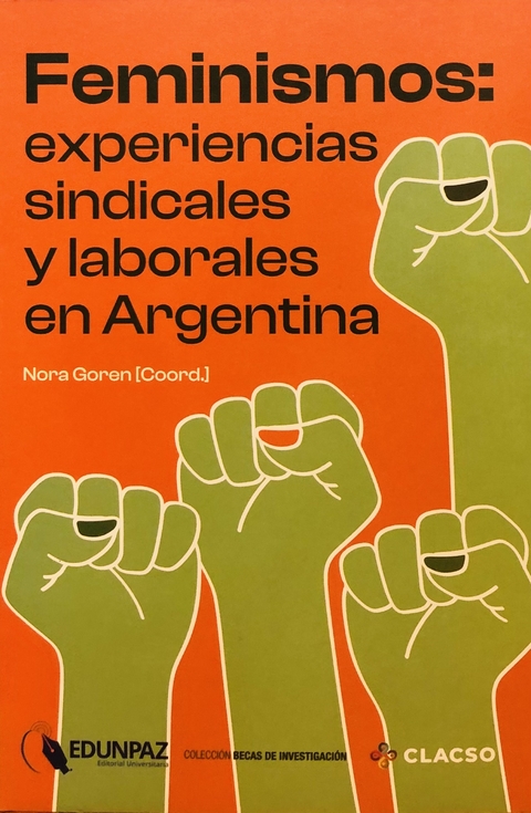 Feminismos: experiencias sindicales y laborales en Argentina Autores Nora Goren