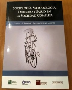 Sociologia, Metodologia, Derecho y Salud en la Sociedad Compleja AUTOR: Zalazar, Claudia E. - Martini Sandra Regina