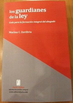 LOS GUARDIANES DE LA LEY. Guía para la formación integral del abogado AUTORES: MARINA C. ZUVILIVIA