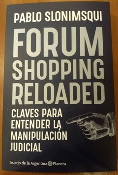 Forum shopping reloaded . Claves para entender la manipulación judicial Pablo Slonimsqui
