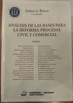 Análisis de las bases para la reforma procesal civil y comercial Autores: Rojas, Jorge A. (Coordinador)