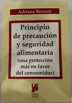 Principio de precaución y seguridad alimentaria (una protección más en favor del consumidor) Autor: Adriana Bestani
