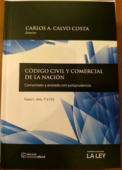 Código civil y comercial de la Nación comentado y anotado con jurisprudencia - Carlos A. Calvo Costa