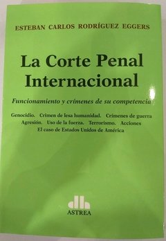 La Corte Penal Internacional RODRÍGUEZ EGGERS, ESTEBAN (Autor)