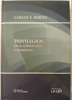 PRIVILEGIOS EN EL CÓDIGO CIVIL Y COMERCIAL Autor: Ribera, Carlos Enrique