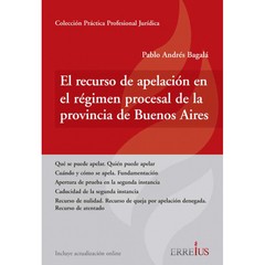 EL RECURSO DE APELACIàN EN EL RGIMEN PROCESAL DE LA PROVINCIA DE BUENOS AIRES - Autor: Bagal , Pablo Andrs