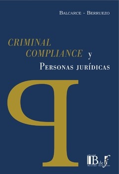 Criminal Compliance y personas jurídicas Balcarce, Fabián Ignacio - Berruezo, Rafael