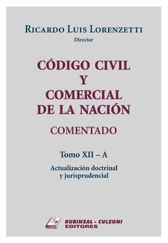 CÓDIGO CIVIL Y COMERCIAL DE LA NACIÓN COMENTADO - Tomo XII - A. Autores: Lorenzetti, Ricardo Luis (Director)