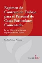 Regimen de Contrato de Trabajo para el Personal de Casas Particulares Comentado - Autor: Aronna, Carlos Csar