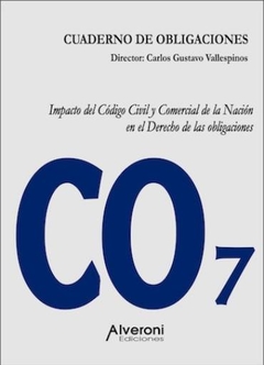 CUADERNO DE OBLIGACIONES Nº 7 Impacto del Código Civil y Comercial de la Nación en el Derecho de las obligaciones Vallespinos, Carlos G.
