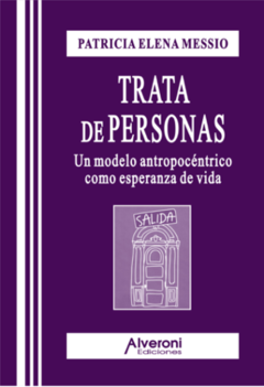 TRATA DE PERSONAS Un modelo antropocéntrico como esperanza de vida Patricia Elena Messio