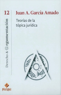 Teorías de la tópica jurídica Autor: Juan Antonio García Amado