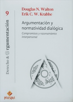 Argumentación y normatividad dialógica Compromisos y razonamiento interpersonal Autor: Douglas N. Walton | Erik C. Krabbe