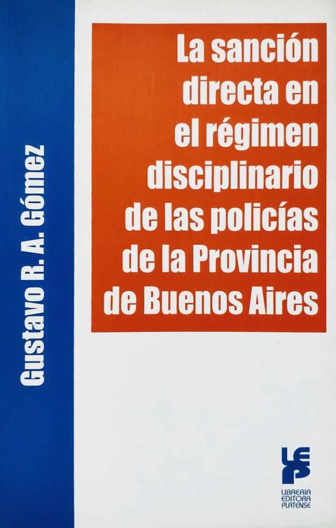 LA SANCIÓN DIRECTA EN EL RÉGIMEN DISCIPLINARIO DE LAS POLICÍAS DE LA PROVINCIA DE BUENOS AIRES Autor: GÓMEZ, Gustavo R. A.