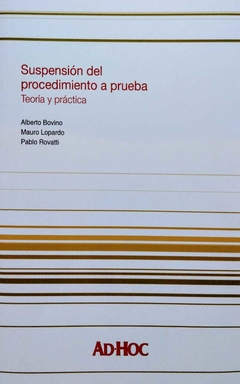 Suspensión del procedimiento a prueba - Autor/es: BOVINO, Alberto - LOPARDO, Mauro - ROVATTI, Pablo - comprar online