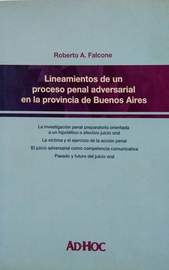 Lineamientos de un proceso penal adversarial en la provincia de Buenos Aires Autor/es: FALCONE, Roberto A - comprar online