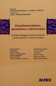Constitucionalismo, garantismo y democracia - Director/es: GARGARELLA, Roberto - PASTOR, Daniel R. Coordinador/es: FINKELSTEIN NAPPI, Juan L. - comprar online