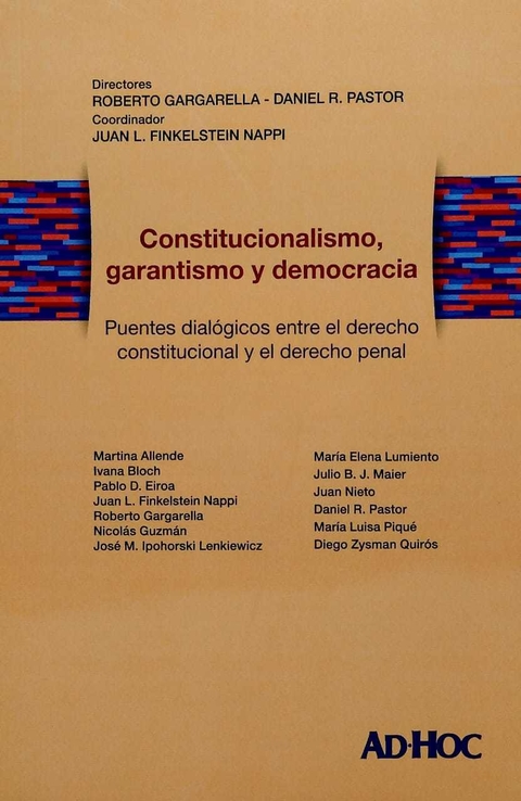 Constitucionalismo, garantismo y democracia - Director/es: GARGARELLA, Roberto - PASTOR, Daniel R. Coordinador/es: FINKELSTEIN NAPPI, Juan L.