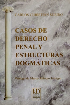 Casos de derecho penal y estructuras dogmaticas. Autor SUEIRO, CARLOS CHRISTIAN