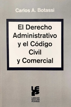 El Derecho Administrativo y el Código Civil y Comercial Autor : BOTASSI, Carlos A.