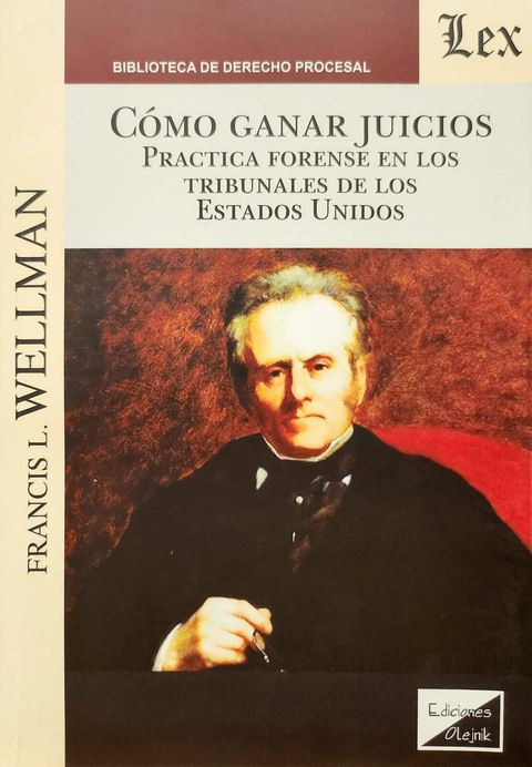 Cómo ganar juicios Práctica forense en los tribunales de los Estados Unidos - Wellman Francis L.