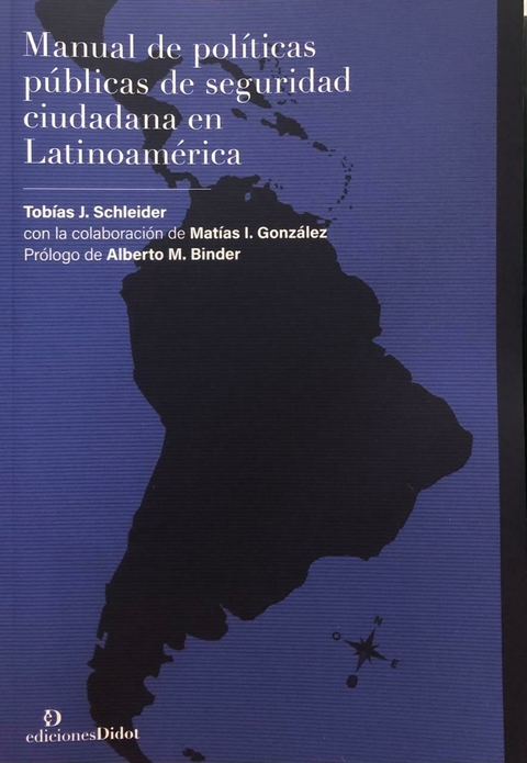 Manual de políticas públicas de seguridad ciudadana en Latinoamérica Autor: Tobías J. Schleider