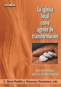 Iglesia local como agente de transformación, La. René Padilla, Ed.