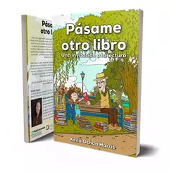 Pásame otro Libro - Una invitación a la lectura - Keila Ochoa Harris