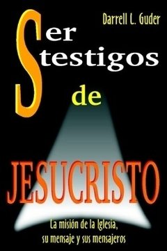 Ser testigos de Jesucristo. Darrell Guder.
