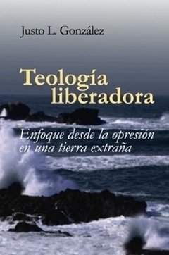 Teología liberadora. Justo González.