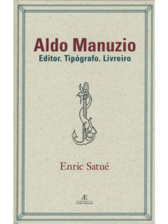 Aldo Manuzio – Editor. Tipógrafo. Livreiro