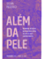 Além da pele