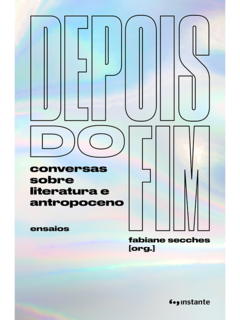 Depois do fim: conversas sobre literatura e antropoceno