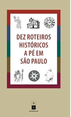 Dez Roteiros Históricos a Pé em São Paulo