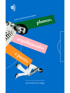 Plumas, arquibancadas e paetês: uma história da Coligay