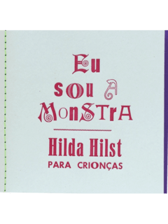 Eu sou a Monstra. Hilda Hilst para Crionças