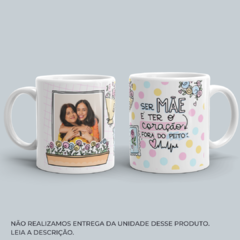 Caneca Ser Mãe é Ter o Coração Fora do Peito