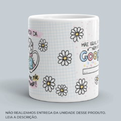 Caneca Mãe Que Nem a Minha Nem o Google Acha na internet