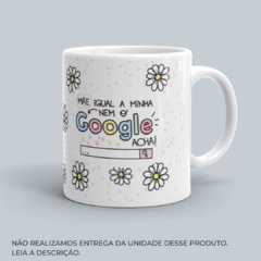 Caneca Mãe Que Nem a Minha Nem o Google Acha - comprar online