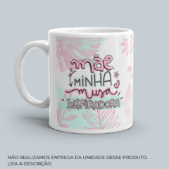 Caneca Mãe Minha Musa Inspiradora - Floricultura Flores da Ilha